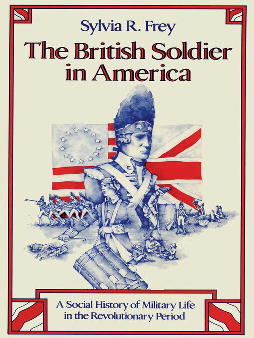 Title details for The British Soldier in America by Sylvia R. Frey - Available